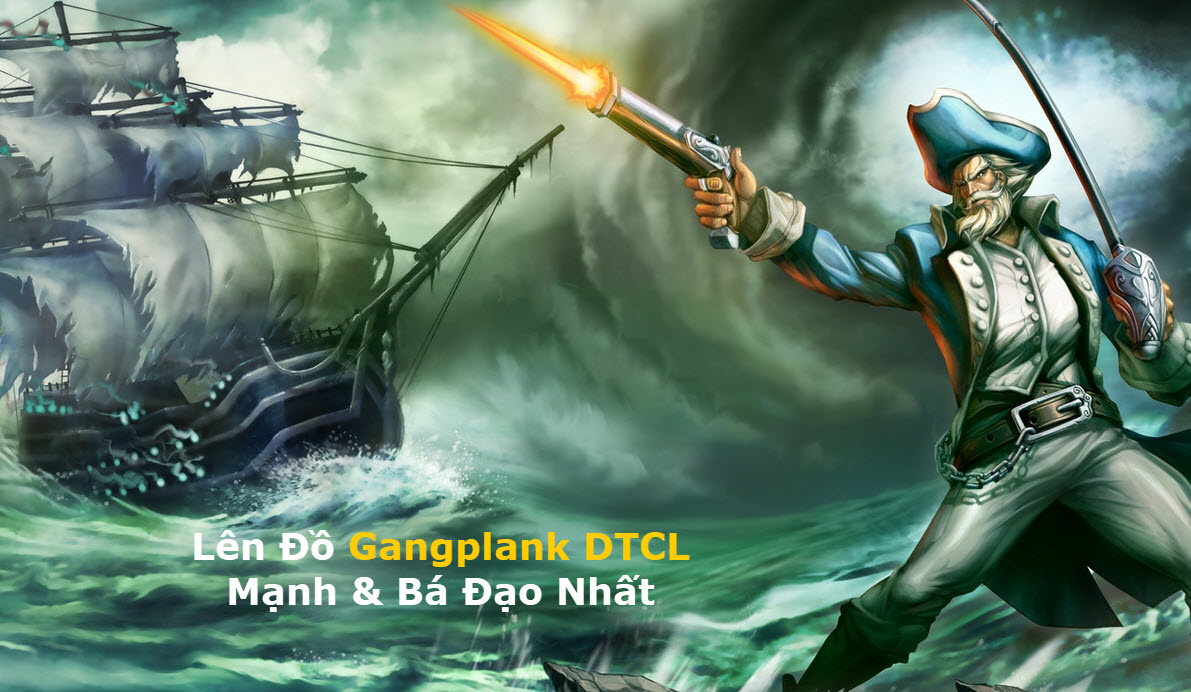 ✅ Lên Đồ Gangplank DTCL Mùa 8 Kèm Các Đội Hình Mạnh Nhất ĐTCL