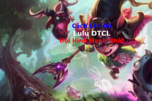 Lulu DTCL, Lên Đồ Lulu DTCL, Ghép Đồ Lulu DTCL, Build Đồ Lulu DTCL