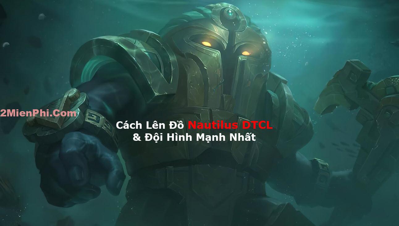 ✅ Lên Đồ Nautilus DTCL Mùa 8.5 Kèm Các Đội Hình Mạnh Nhất ĐTCL