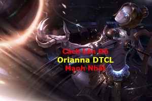 Lên Đồ Orianna DTCL Mùa 9 Kèm Các Đội Hình Mạnh Nhất ĐTCL